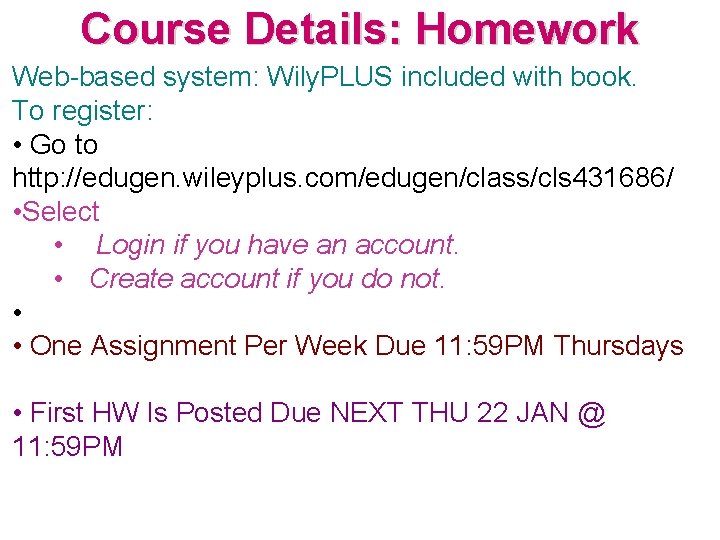 Course Details: Homework Web-based system: Wily. PLUS included with book. To register: • Go