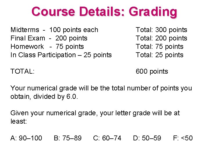 Course Details: Grading Midterms - 100 points each Final Exam - 200 points Homework