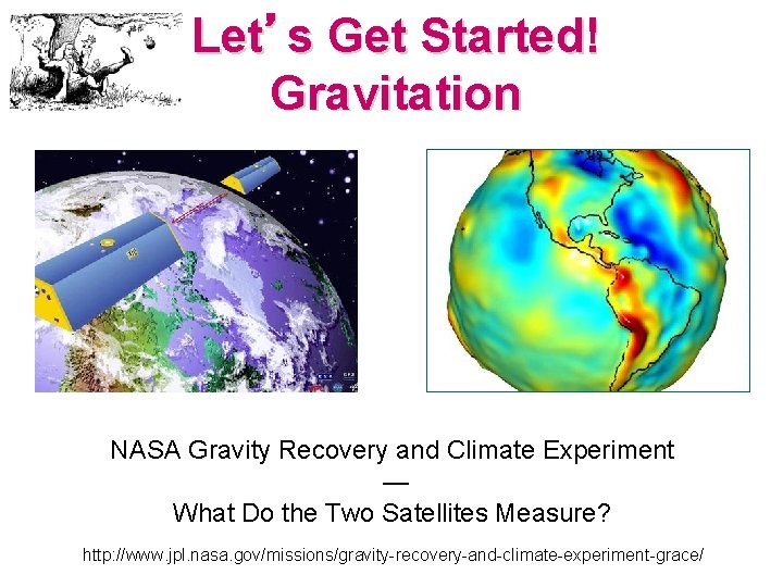Let’s Get Started! Gravitation NASA Gravity Recovery and Climate Experiment — What Do the