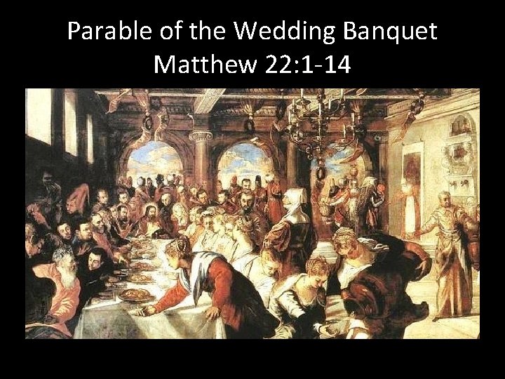 Parable of the Wedding Banquet Matthew 22: 1 -14 