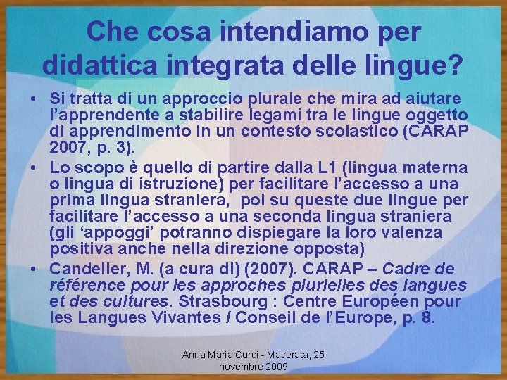 Che cosa intendiamo per didattica integrata delle lingue? • Si tratta di un approccio