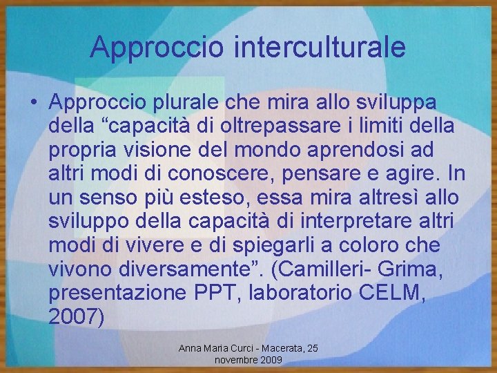 Approccio interculturale • Approccio plurale che mira allo sviluppa della “capacità di oltrepassare i