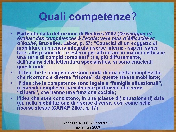 Quali competenze? • Partendo dalla definizione di Beckers 2002 (Développer et évaluer des compétences