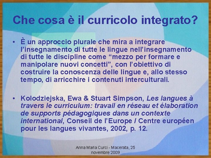 Che cosa è il curricolo integrato? • È un approccio plurale che mira a