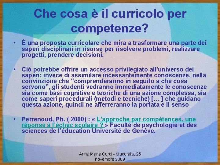 Che cosa è il curricolo per competenze? • È una proposta curricolare che mira