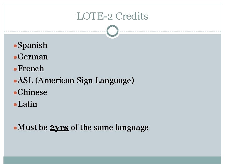 LOTE-2 Credits ●Spanish ●German ●French ●ASL (American Sign Language) ●Chinese ●Latin ●Must be 2