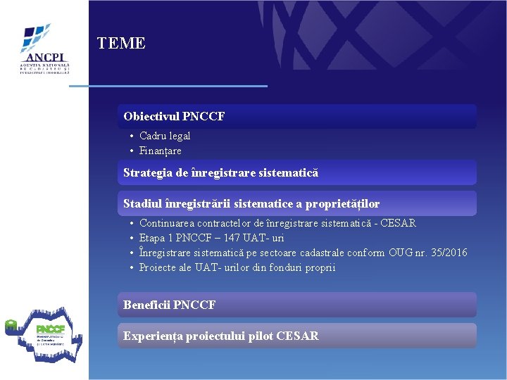 TEME Obiectivul PNCCF • Cadru legal • Finanțare Strategia de înregistrare sistematică Stadiul înregistrării