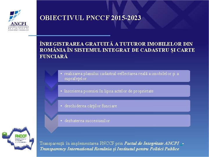 OBIECTIVUL PNCCF 2015 -2023 ÎNREGISTRAREA GRATUITĂ A TUTUROR IMOBILELOR DIN ROM NIA ÎN SISTEMUL