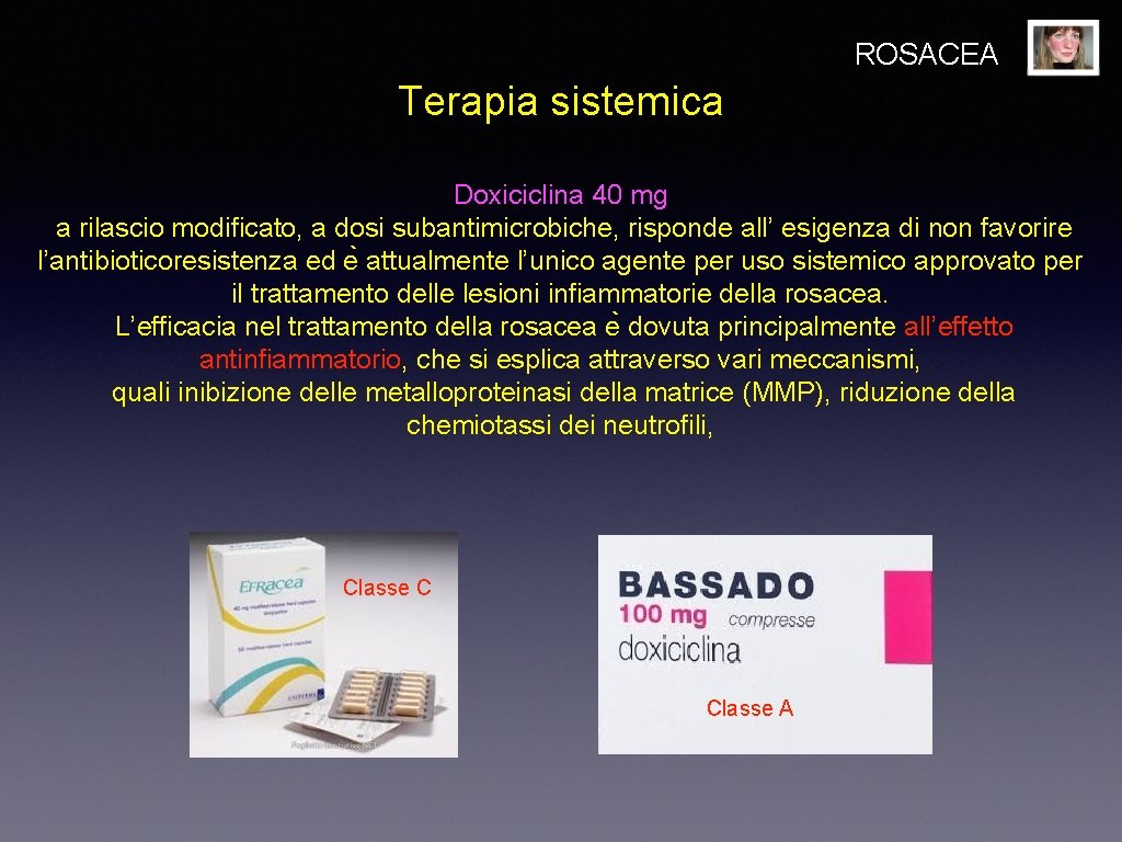 ROSACEA Terapia sistemica Doxiciclina 40 mg a rilascio modificato, a dosi subantimicrobiche, risponde all’