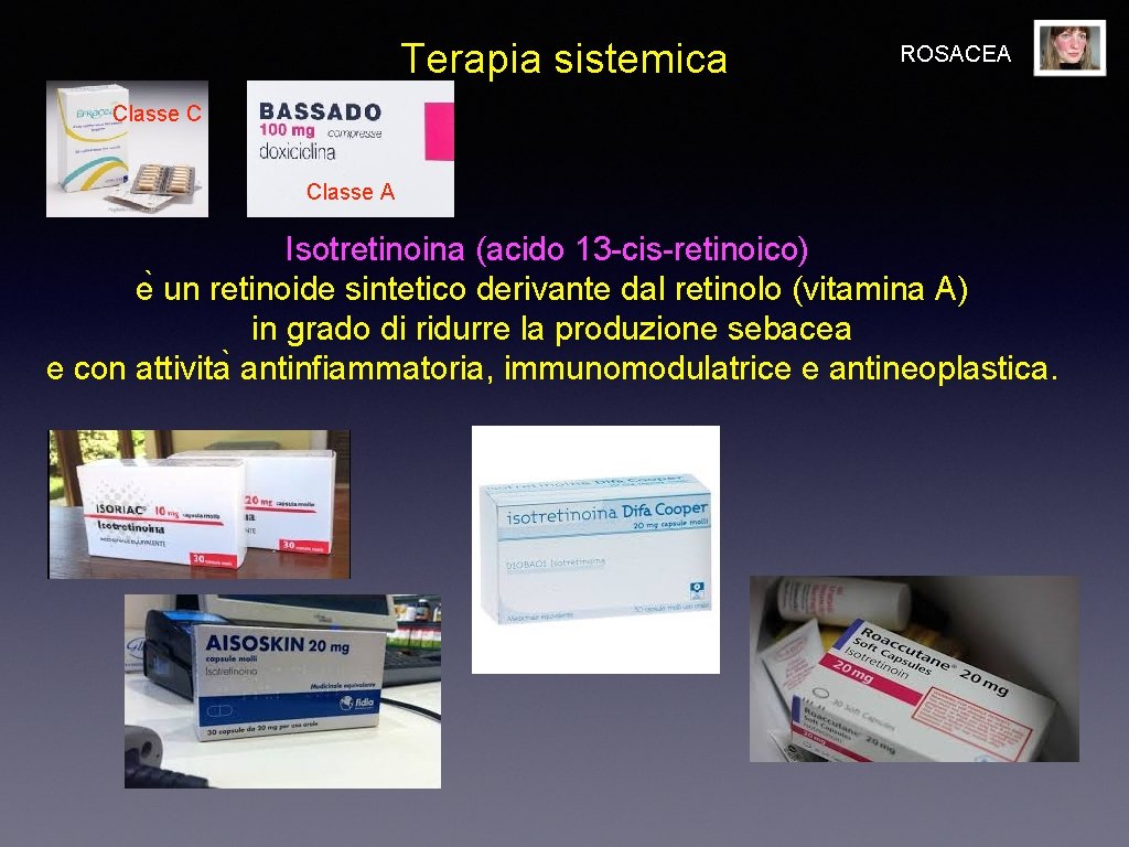 Terapia sistemica ROSACEA Classe C Classe A Isotretinoina (acido 13 -cis-retinoico) e un retinoide