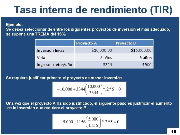 Tasa interna de rendimiento (TIR) Ejemplo: Se desea seleccionar de entre los siguientes proyectos