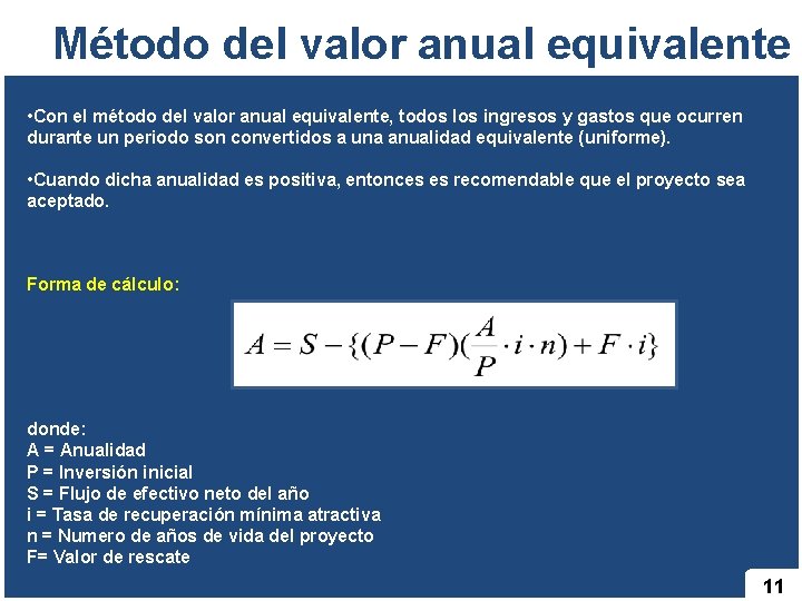 Método del valor anual equivalente • Con el método del valor anual equivalente, todos