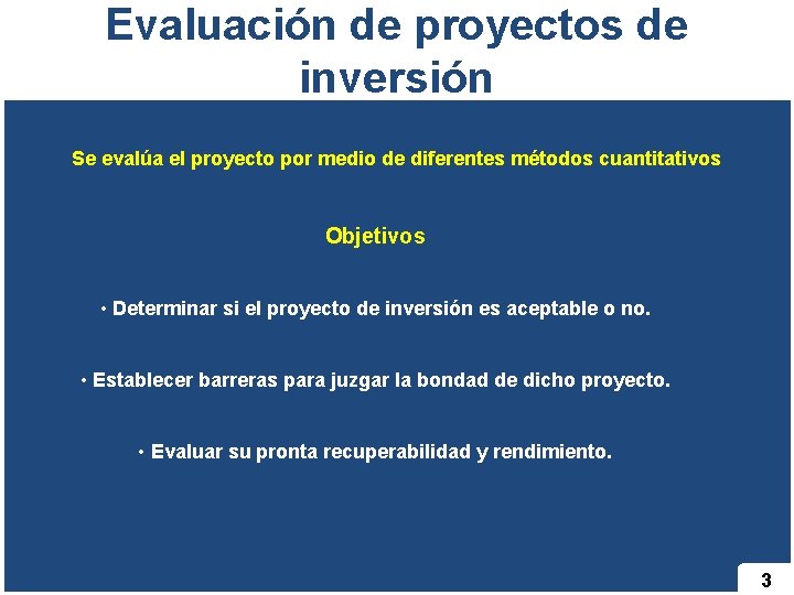 Evaluación de proyectos de inversión Se evalúa el proyecto por medio de diferentes métodos