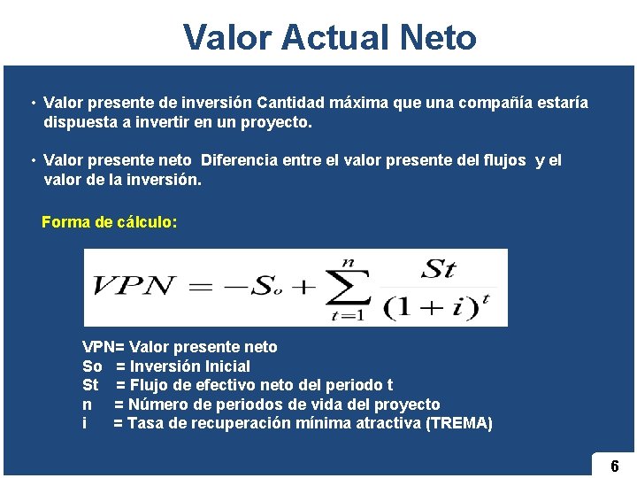 Valor Actual Neto • Valor presente de inversión Cantidad máxima que una compañía estaría