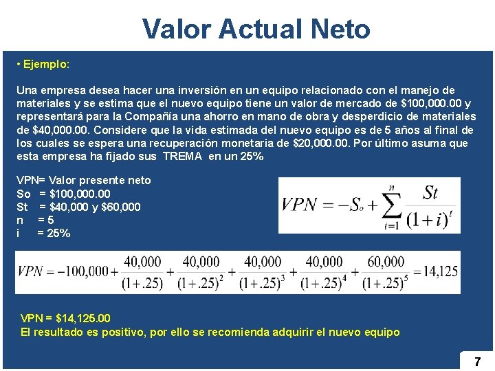 Valor Actual Neto • Ejemplo: Una empresa desea hacer una inversión en un equipo