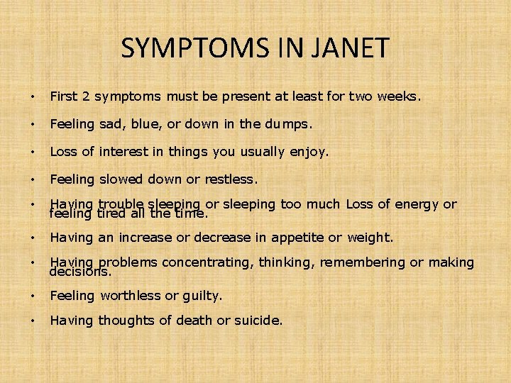 SYMPTOMS IN JANET • First 2 symptoms must be present at least for two