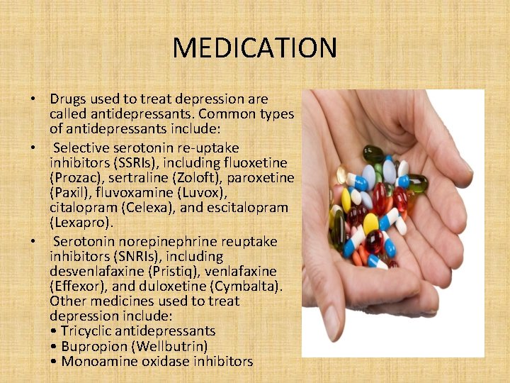 MEDICATION • Drugs used to treat depression are called antidepressants. Common types of antidepressants