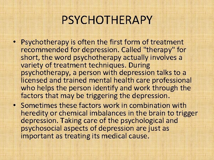 PSYCHOTHERAPY • Psychotherapy is often the first form of treatment recommended for depression. Called