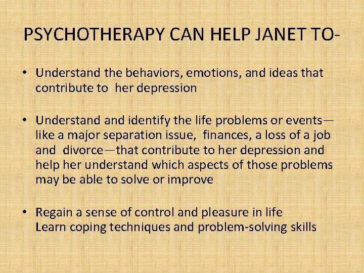 PSYCHOTHERAPY CAN HELP JANET TO • Understand the behaviors, emotions, and ideas that contribute
