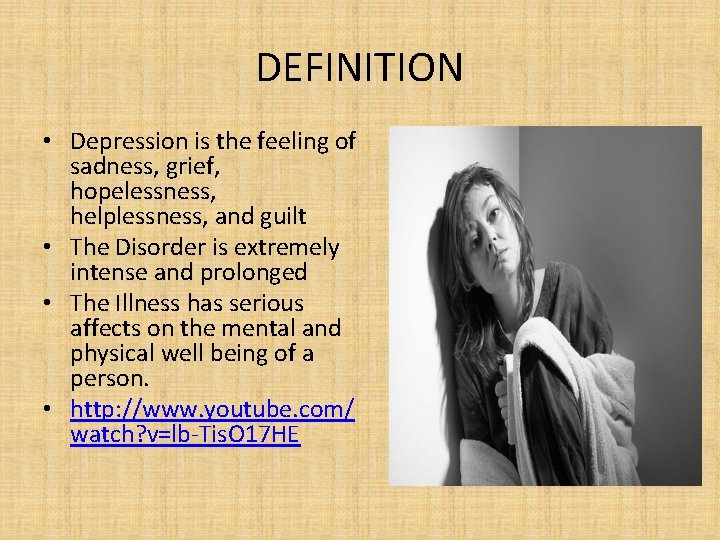 DEFINITION • Depression is the feeling of sadness, grief, hopelessness, helplessness, and guilt •