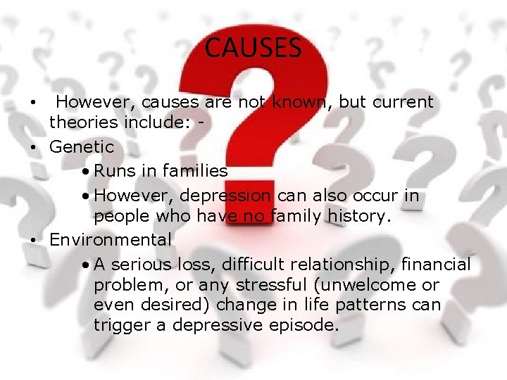 CAUSES However, causes are not known, but current theories include: • Genetic • Runs