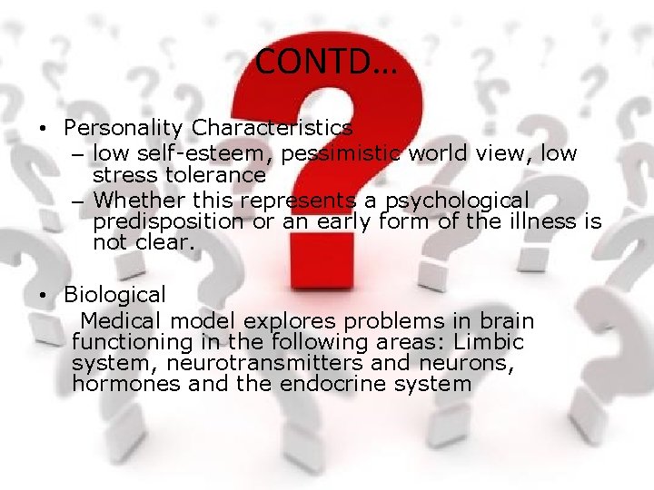 CONTD… • Personality Characteristics – low self-esteem, pessimistic world view, low stress tolerance –