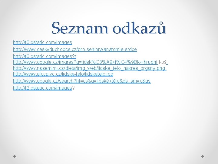 Seznam odkazů http: //t 0. gstatic. com/images http: //www. ceskyduchodce. cz/pro-seniory/anatomie-srdce http: //t 0.