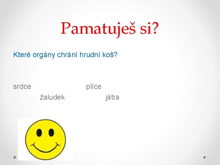 Pamatuješ si? Které orgány chrání hrudní koš? srdce plíce žaludek játra 