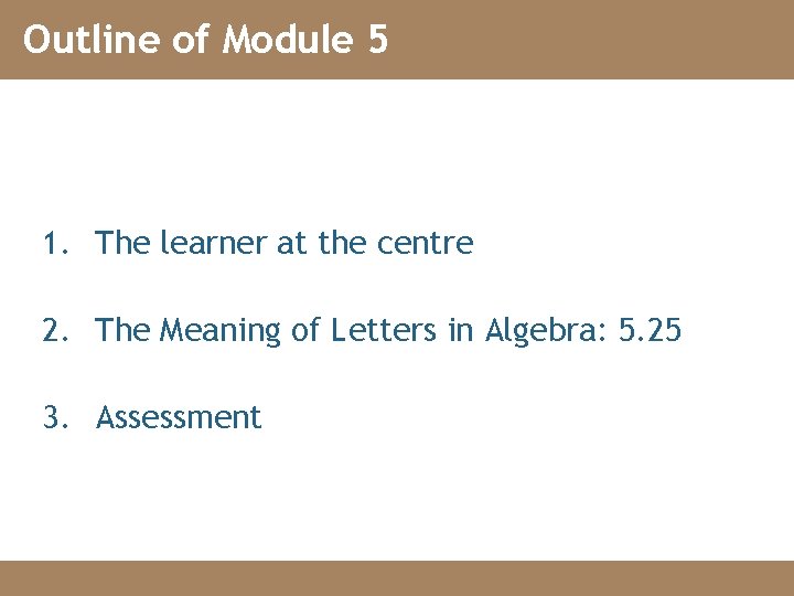 Outline of Module 5 1. The learner at the centre 2. The Meaning of