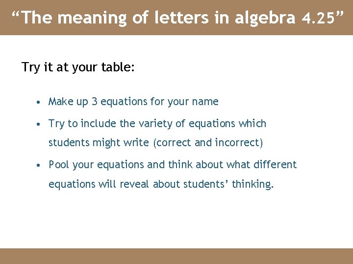 “The meaning of letters in algebra 4. 25” Try it at your table: •