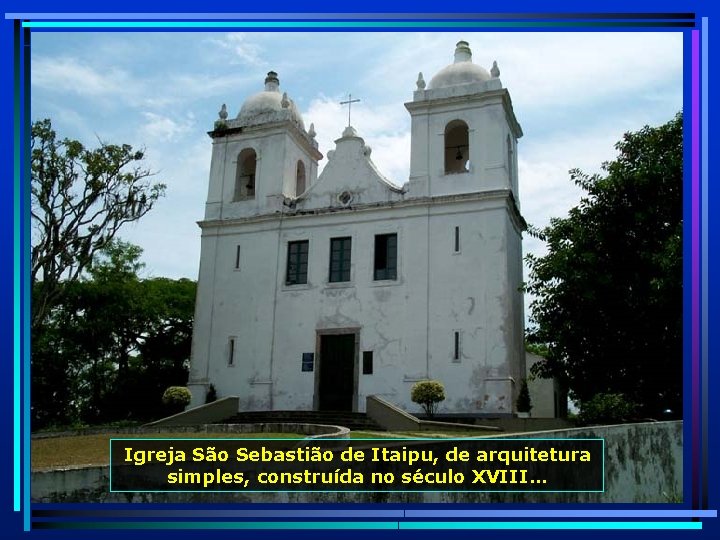 Igreja São Sebastião de Itaipu, de arquitetura simples, construída no século XVIII… 