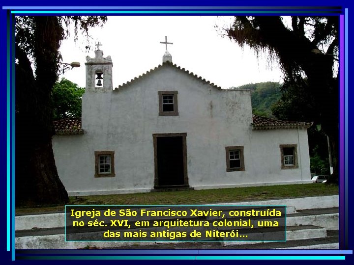 Igreja de São Francisco Xavier, construída no séc. XVI, em arquitetura colonial, uma das