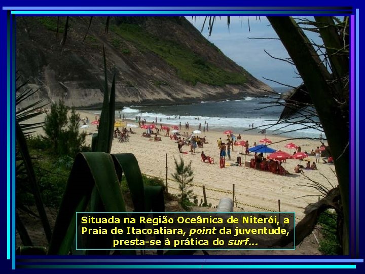 Situada na Região Oceânica de Niterói, a Praia de Itacoatiara, point da juventude, presta-se