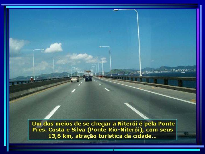  Um dos meios de se chegar a Niterói é pela Ponte Pres. Costa