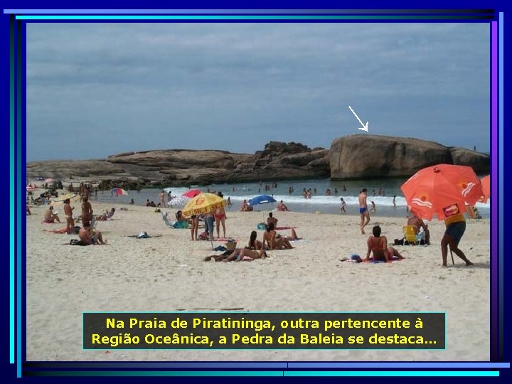 ← Na Praia de Piratininga, outra pertencente à Região Oceânica, a Pedra da Baleia