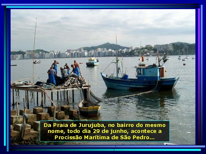 Da Praia de Jurujuba, no bairro do mesmo nome, todo dia 29 de junho,