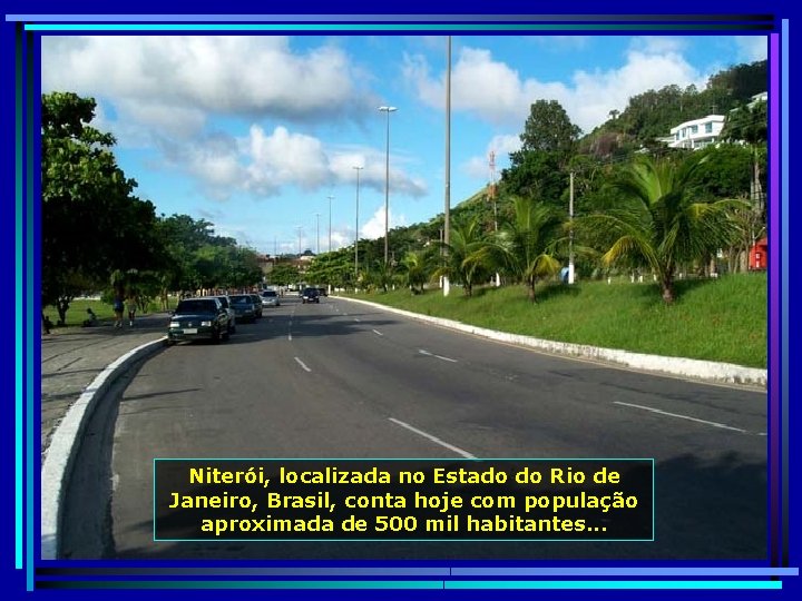 Niterói, localizada no Estado do Rio de Janeiro, Brasil, conta hoje com população aproximada