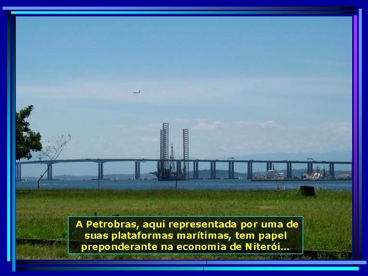  A Petrobras, aqui representada por uma de suas plataformas marítimas, tem papel preponderante