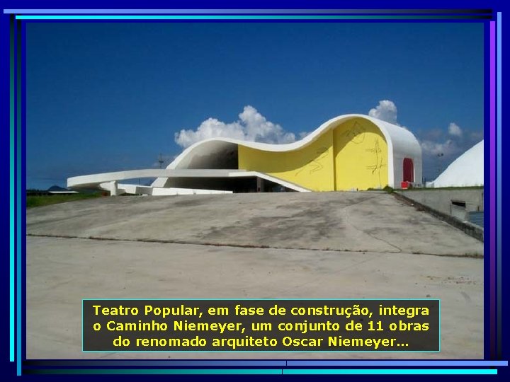 Teatro Popular, em fase de construção, integra o Caminho Niemeyer, um conjunto de 11