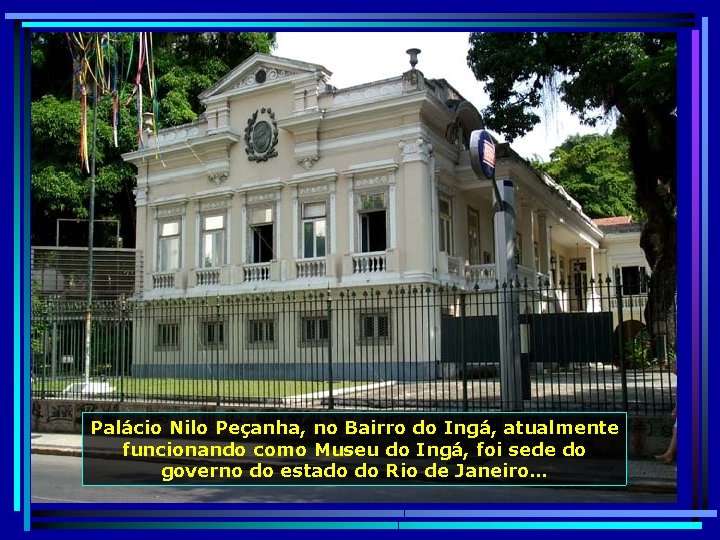 Palácio Nilo Peçanha, no Bairro do Ingá, atualmente funcionando como Museu do Ingá, foi