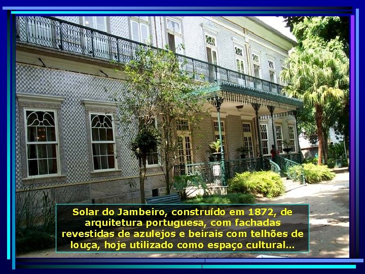 Solar do Jambeiro, construído em 1872, de arquitetura portuguesa, com fachadas revestidas de azulejos