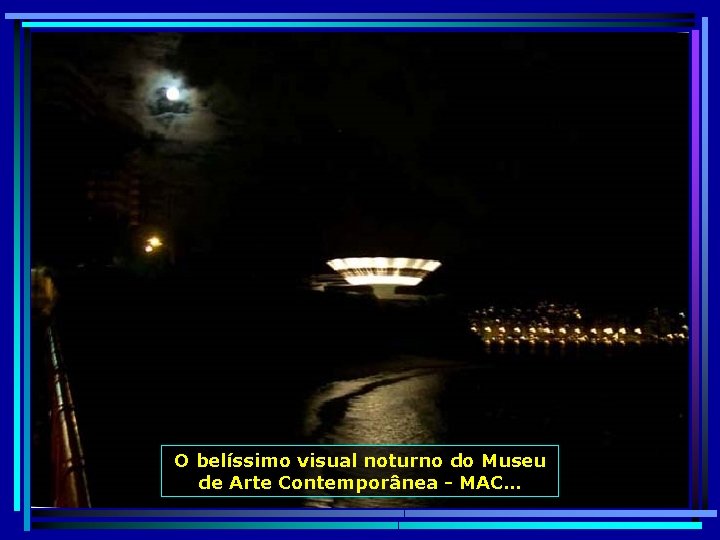 O belíssimo visual noturno do Museu de Arte Contemporânea - MAC… 