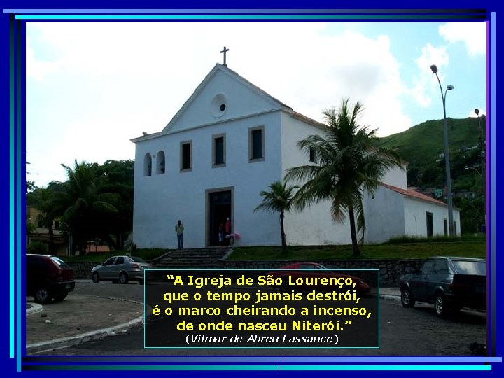 “A Igreja de São Lourenço, que o tempo jamais destrói, é o marco cheirando