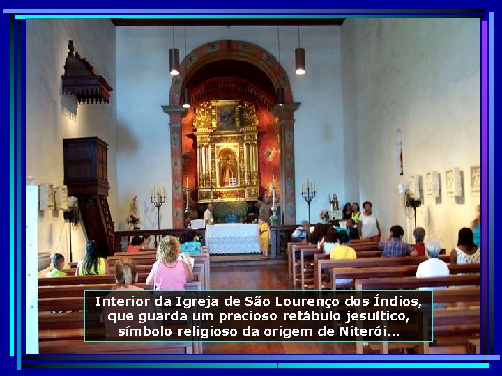 Interior da Igreja de São Lourenço dos Índios, que guarda um precioso retábulo jesuítico,