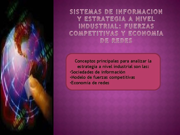 Conceptos principales para analizar la estrategia a nivel industrial son las: • Sociedades de