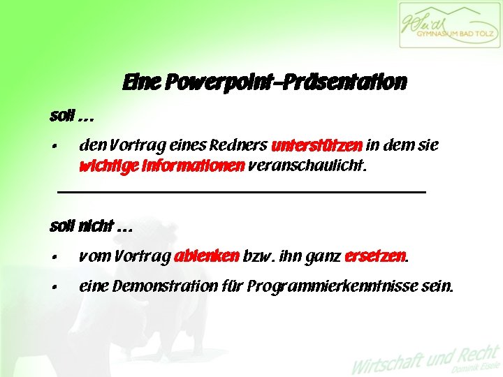 Eine Powerpoint-Präsentation soll … • den Vortrag eines Redners unterstützen in dem sie wichtige