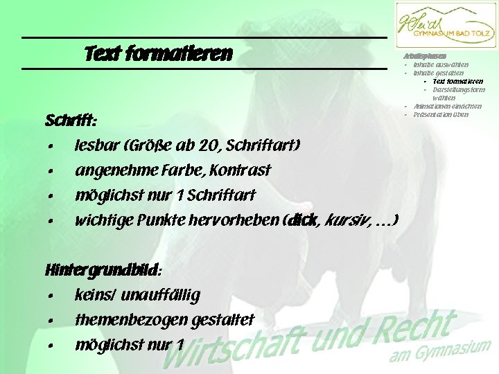 Text formatieren Schrift: • lesbar (Größe ab 20, Schriftart) • angenehme Farbe, Kontrast •