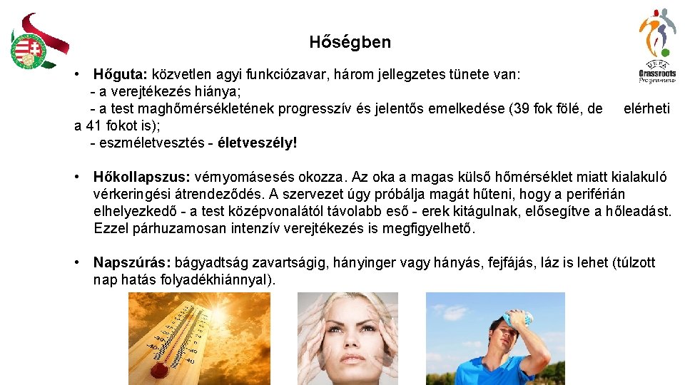 Hőségben • Hőguta: közvetlen agyi funkciózavar, három jellegzetes tünete van: - a verejtékezés hiánya;