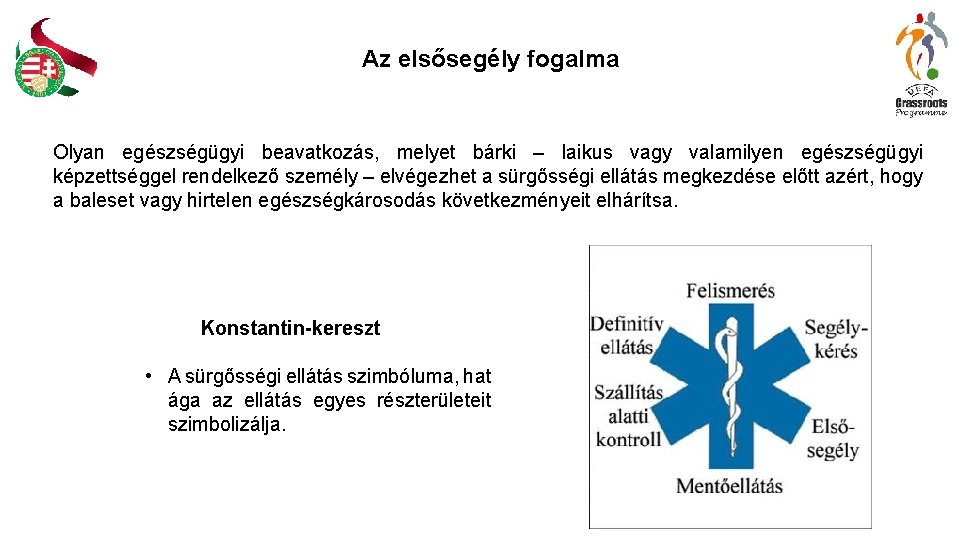 Az elsősegély fogalma Olyan egészségügyi beavatkozás, melyet bárki – laikus vagy valamilyen egészségügyi képzettséggel