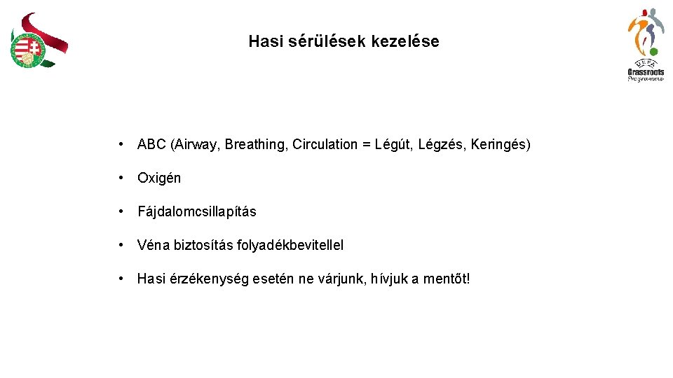 Hasi sérülések kezelése • ABC (Airway, Breathing, Circulation = Légút, Légzés, Keringés) • Oxigén Hasi sérülések kezelése • ABC (Airway, Breathing, Circulation = Légút, Légzés, Keringés) • Oxigén